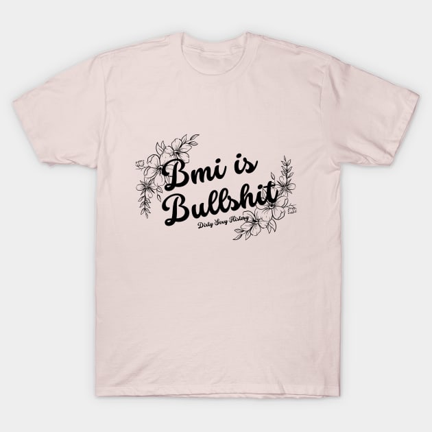 BMI is Bullshit T-Shirt by Dirty Sexy History